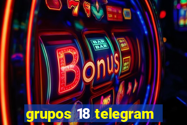 grupos 18 telegram